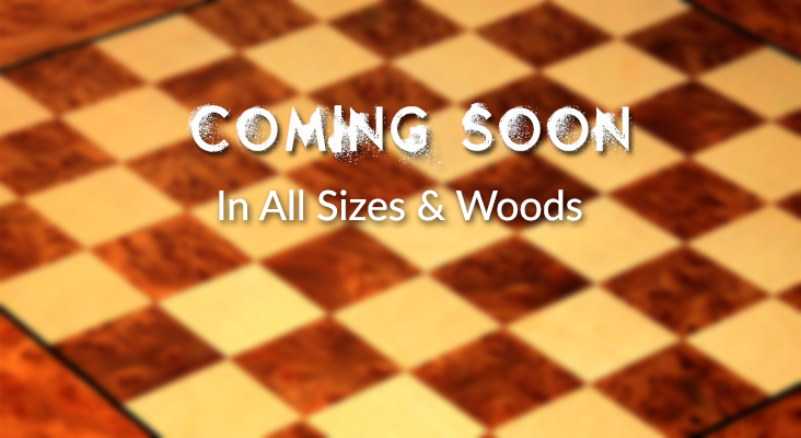 coming soon all types of chessboards different sizes and wooden